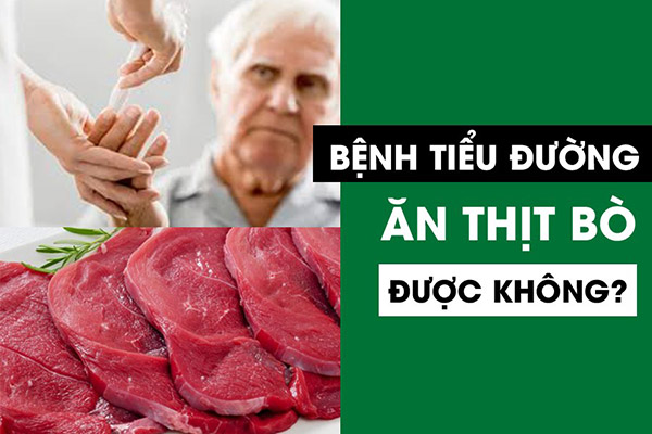 Bệnh tiểu đường có ăn được thịt bò không?