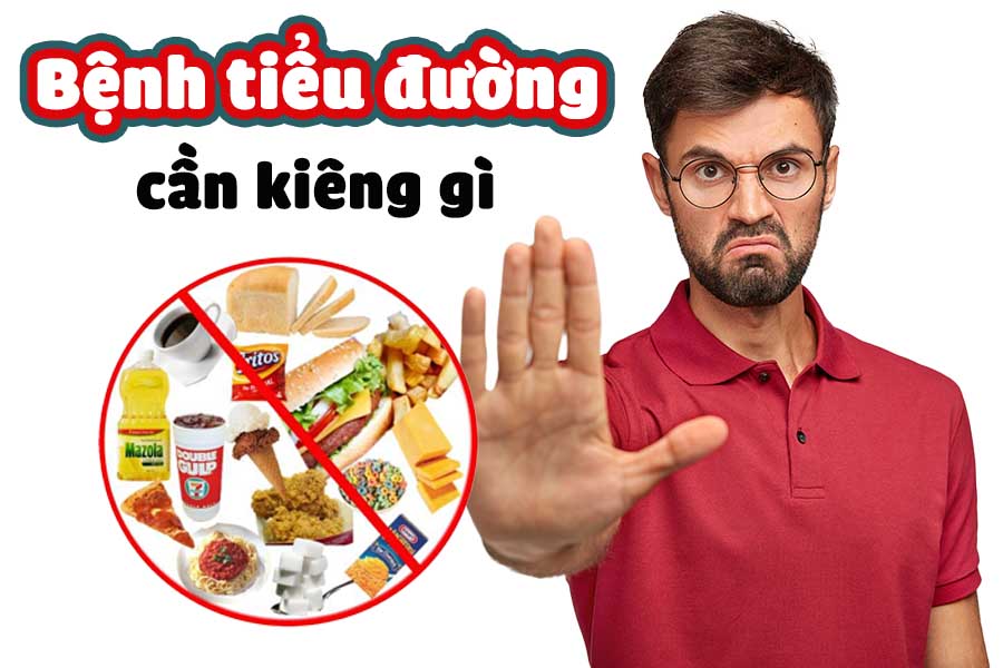 Bệnh tiểu đường cần kiêng gì