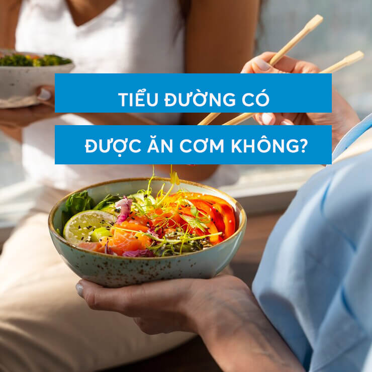 tiểu đường có được ăn cơm không