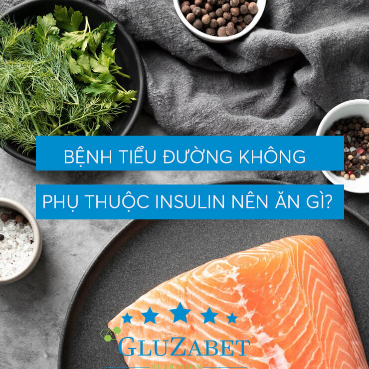 bệnh tiểu đường không phụ thuộc insulin nên ăn gì