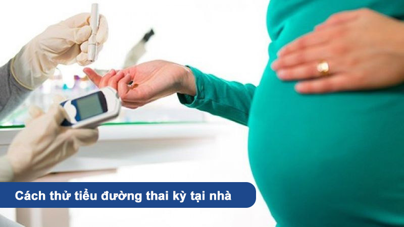 cách thử tiểu đường thai kỳ tại nhà