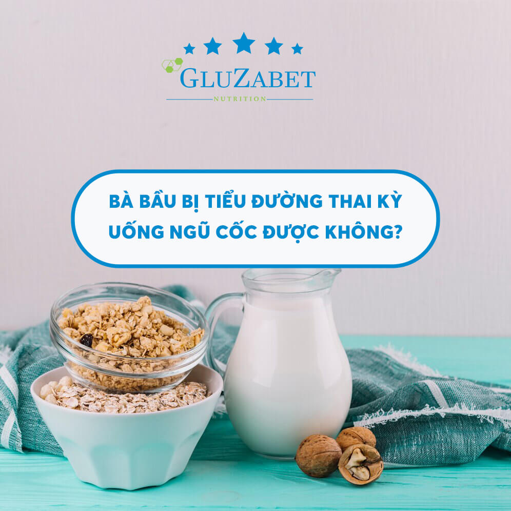 tiểu đường thai kỳ uống ngũ cốc được không